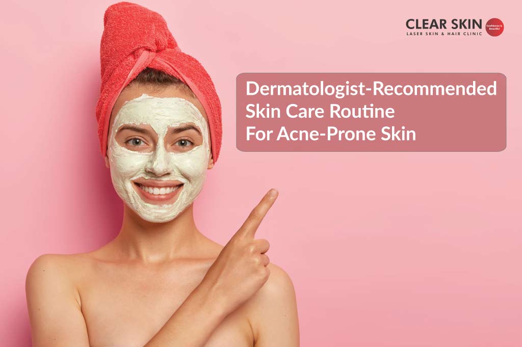 Dermatologist-Recommended Skin Care Routine for Acne-prone Skin
