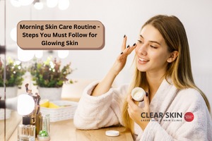 Morning Skin Care Routine - Steps You Must Follow for Glowing Skin